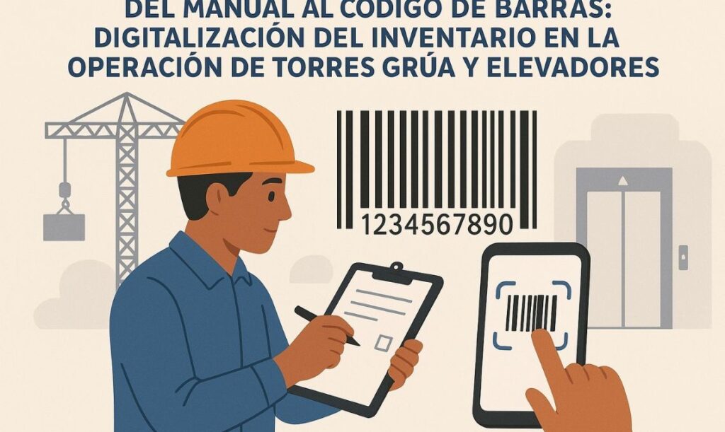 Del manual al código de barras: digitalización del inventario en la operación de torres grúa y elevadores